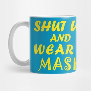 Shut Up And Wear  A Mask Mug